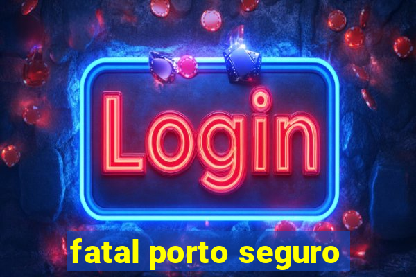 fatal porto seguro